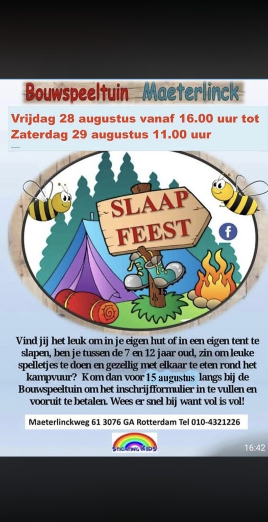 Op vrijdag 28 augustus hebben we weer een superleuk en gezellig slaapfeest!
Voor kinderen in de leeftijd van 7 t/m ca. 12 jaar organiseren wij vrijdag 28 augustus tot zaterdag 29 augustus weer een slaapfeest. Wie een eigen hut heeft mag in zijn eigen hut slapen. Het is ook mogelijk om in een eigen, meegebrachte tent te slapen. Let op, dat als u meerdere kinderen inschrijft, voor genoeg slaapgelegenheid(tent) zorgt, in de hut zijn er maar een beperkt aantal slaapplaatsen.
Wees er snel bij want vol is vol!
Je kan je opgeven op de Bouwspeeltuin (vooruit betalen) tot uiterlijk 15 augustus d.m.v. het invullen van het inschrijfformulier en betaling voor abonnementhouders van € 2,- per kind.
Kinderen zonder abonnement betalen € 4,- euro per kind.
Het programma:
Vrijdagmiddag ben je vanaf 16 uur welkom om te spelen en je slaapplaats in te richten.
Na een kennismakingsspel gaan we met zijn allen gezellig lekker eten. Later op de avond doen we spannende spelletjes en is er een kampvuur met marshmallows.
Als iedereen moe genoeg is gaan we slapen!
‘s Morgens krijgen de kinderen een SUPER ontbijtje.
Om 11.00 uur kunnen de kinderen weer opgehaald worden.